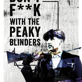 PEAKY BLINDERS Don't F**k With